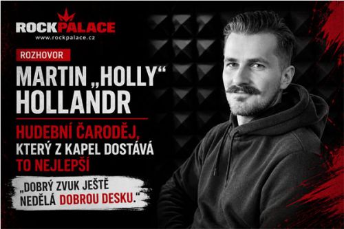 Martin &bdquo;Holly&ldquo; Hollandr: Hudebn&iacute; čaroděj, kter&yacute; z kapel dost&aacute;v&aacute; jejich nejlep&scaron;&iacute; tv&aacute;ř, kter&yacute; ř&iacute;k&aacute;, že dobr&yacute; zvuk je&scaron;tě dobrou desku neuděl&aacute;